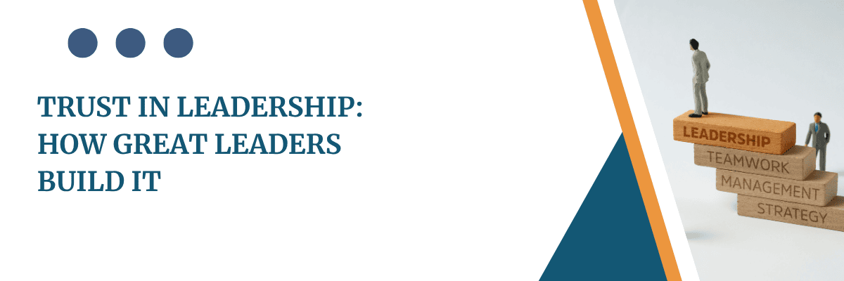 Trust in Leadership: How Great Leaders Build It